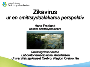 Zikavirus ur en smittslyddsläkares perspektiv Hans Fredlund Docent