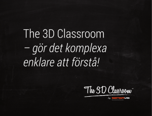 The 3D Classroom – gör det komplexa enklare att förstå!