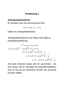 Föreläsning 3 Andragradsekvationer En ekvation som kan skrivas
